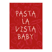 Pasta La Vista Baby, Funny Red Kitchen Quote Poster for Playful Cooking Decor (Print Only)