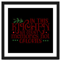 In This Kitchen We Count Memories Not Calories