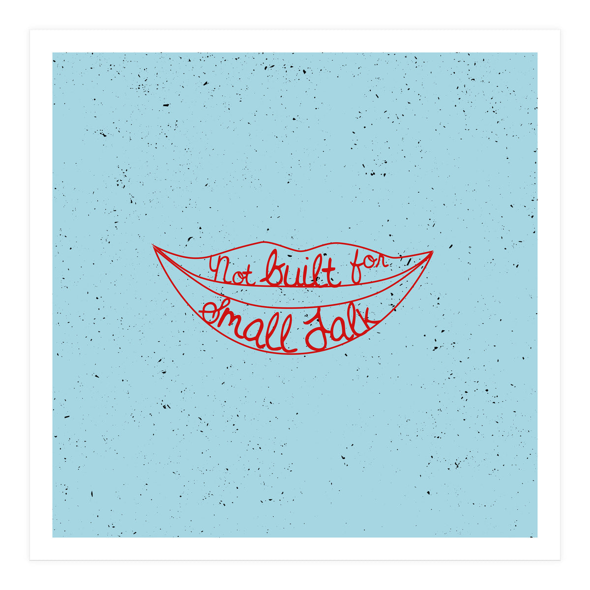 Not Built For Small Talk (Print Only)