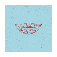 Not Built For Small Talk (Print Only)