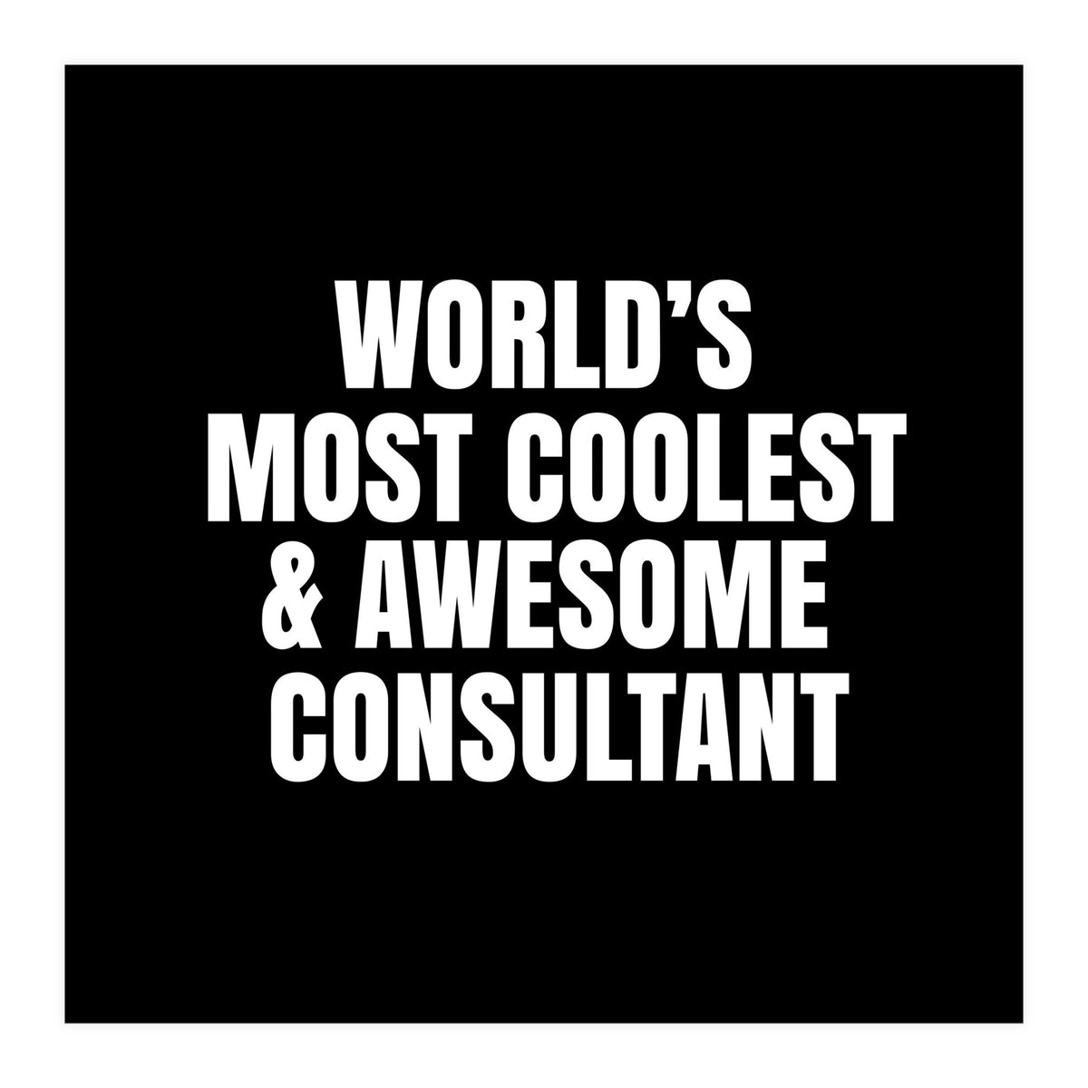 World's most coolest and awesome consultant (Print Only)