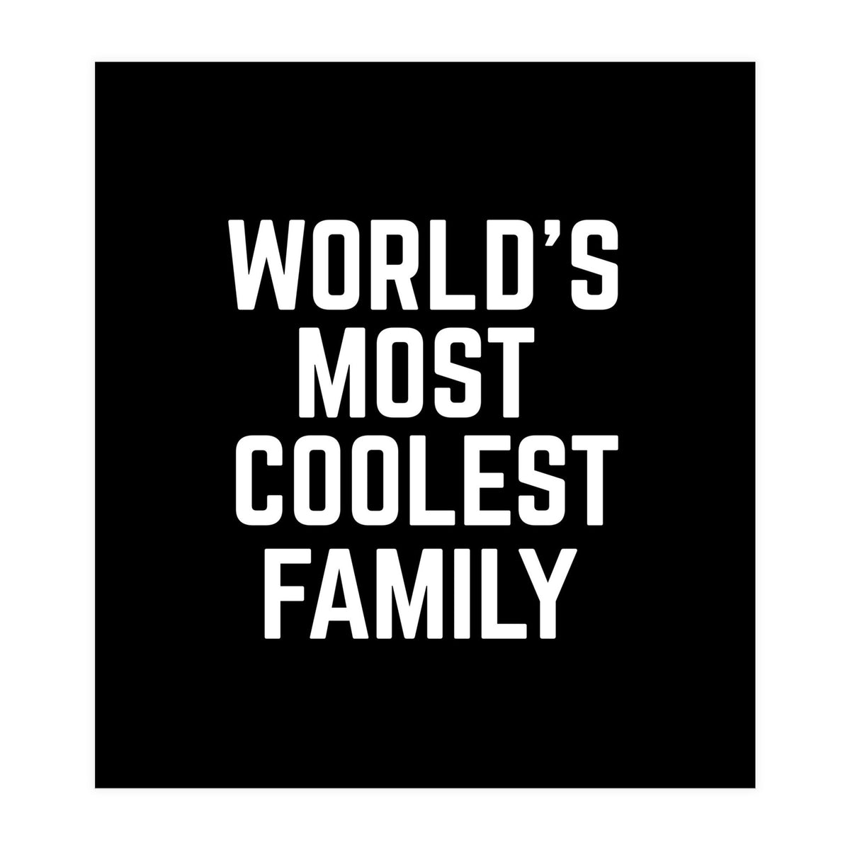 World's Most Coolest Family (Print Only)