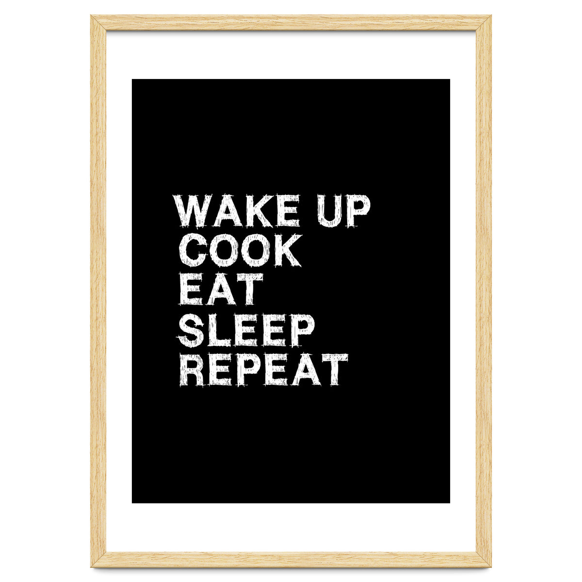 Wake up. Cook. Eat. Sleep. Repeat.