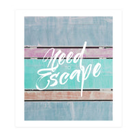 Need To Escape (Print Only)