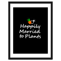 Happily married to plants