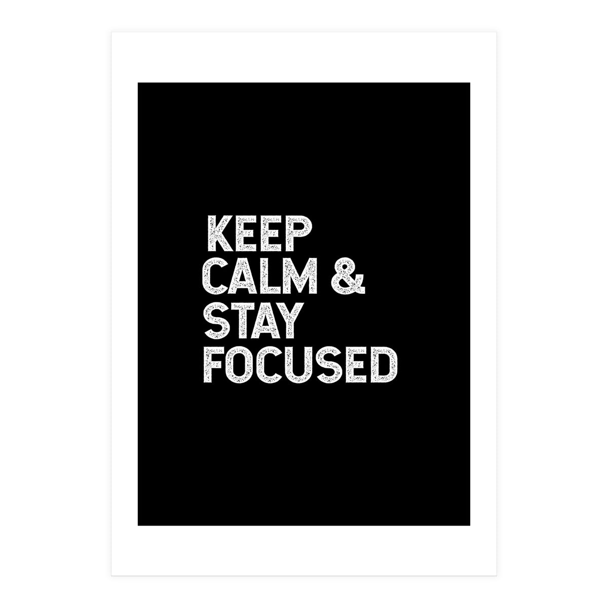 keep calm and stay focused (Print Only)