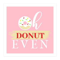 Oh Donut Even  (Print Only)