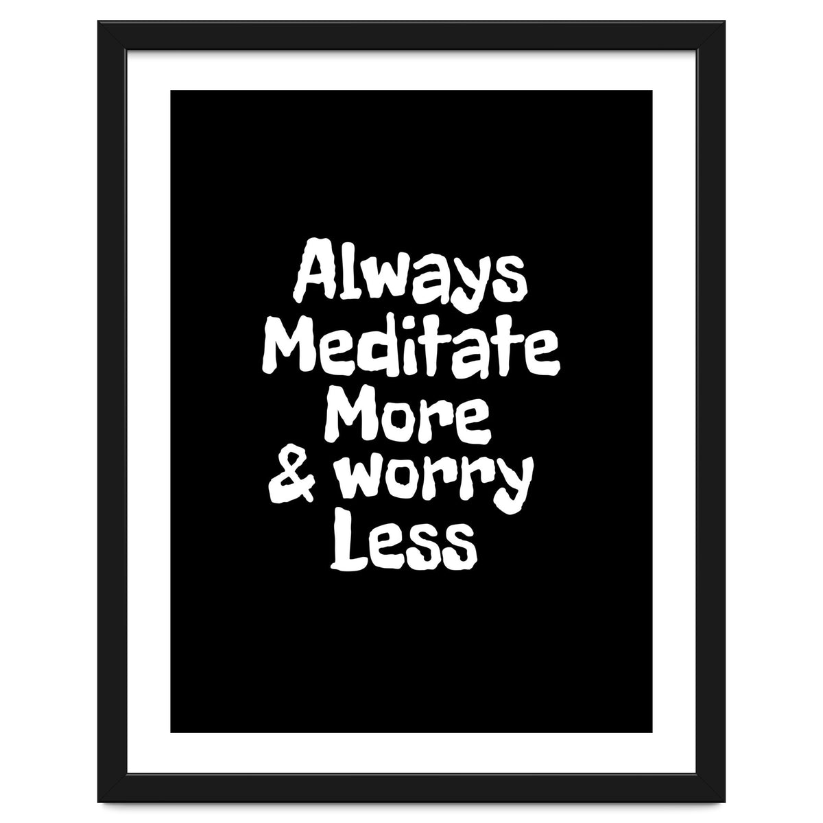 Always meditate more and worry less