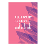 All I Want Is Love....and A Drink (Print Only) thumbnail