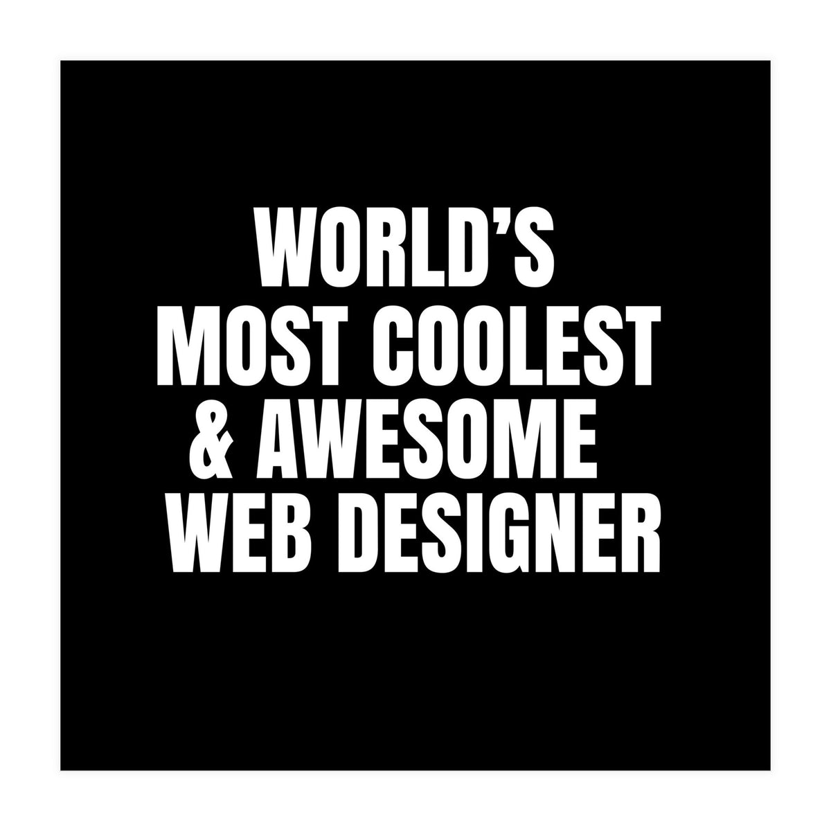 World's most coolest and awesome web designer (Print Only)
