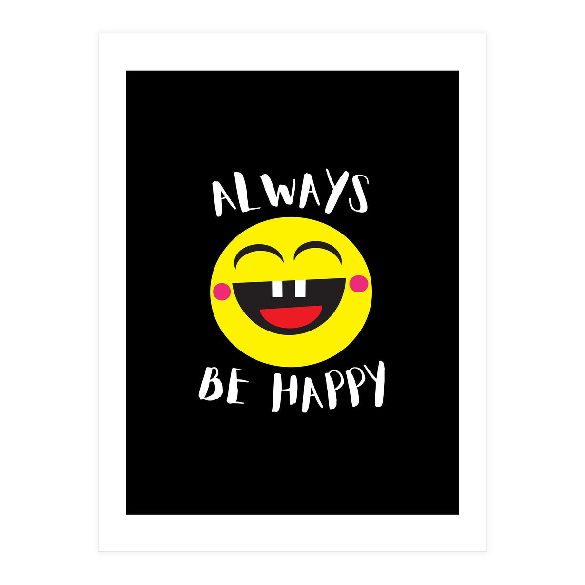 Always Be Happy (Print Only)
