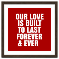 Our love is built to last forever