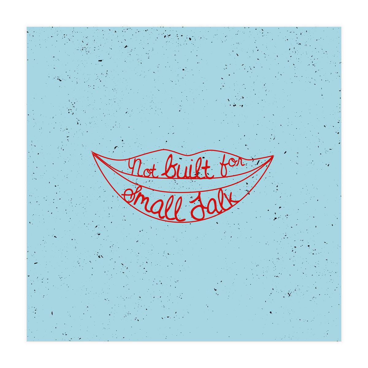 Not Built For Small Talk (Print Only)