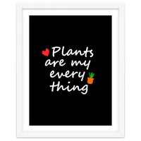 Plants are my everything