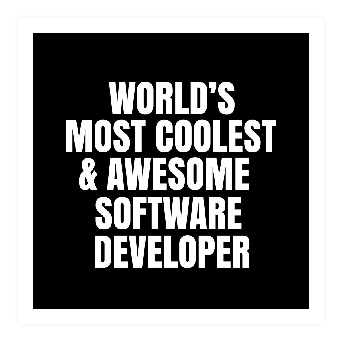 World's most coolest and awesome software developer (Print Only)