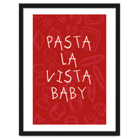 Pasta La Vista Baby, Funny Red Kitchen Quote Poster for Playful Cooking Decor