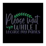 Please Wait While I Locate My Pants  (Print Only) thumbnail