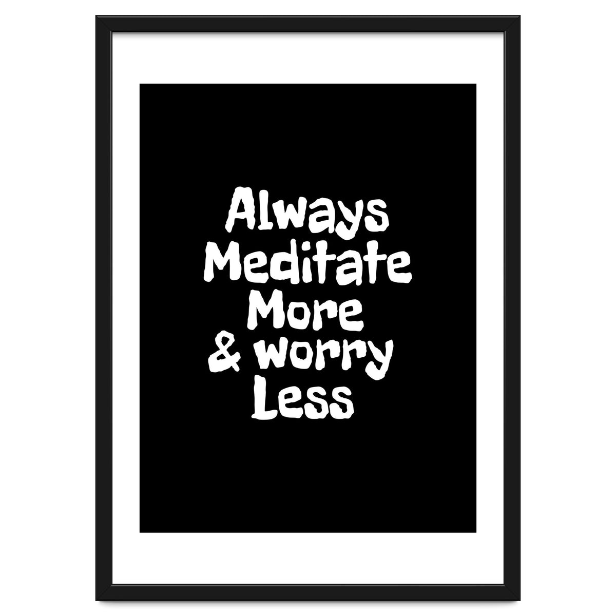 Always meditate more and worry less