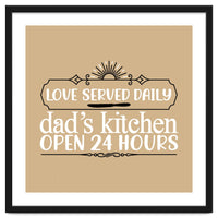 Love Served Daily Dad's Kitchen Open 24 Hours