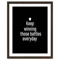 Keep winning those battles everyday