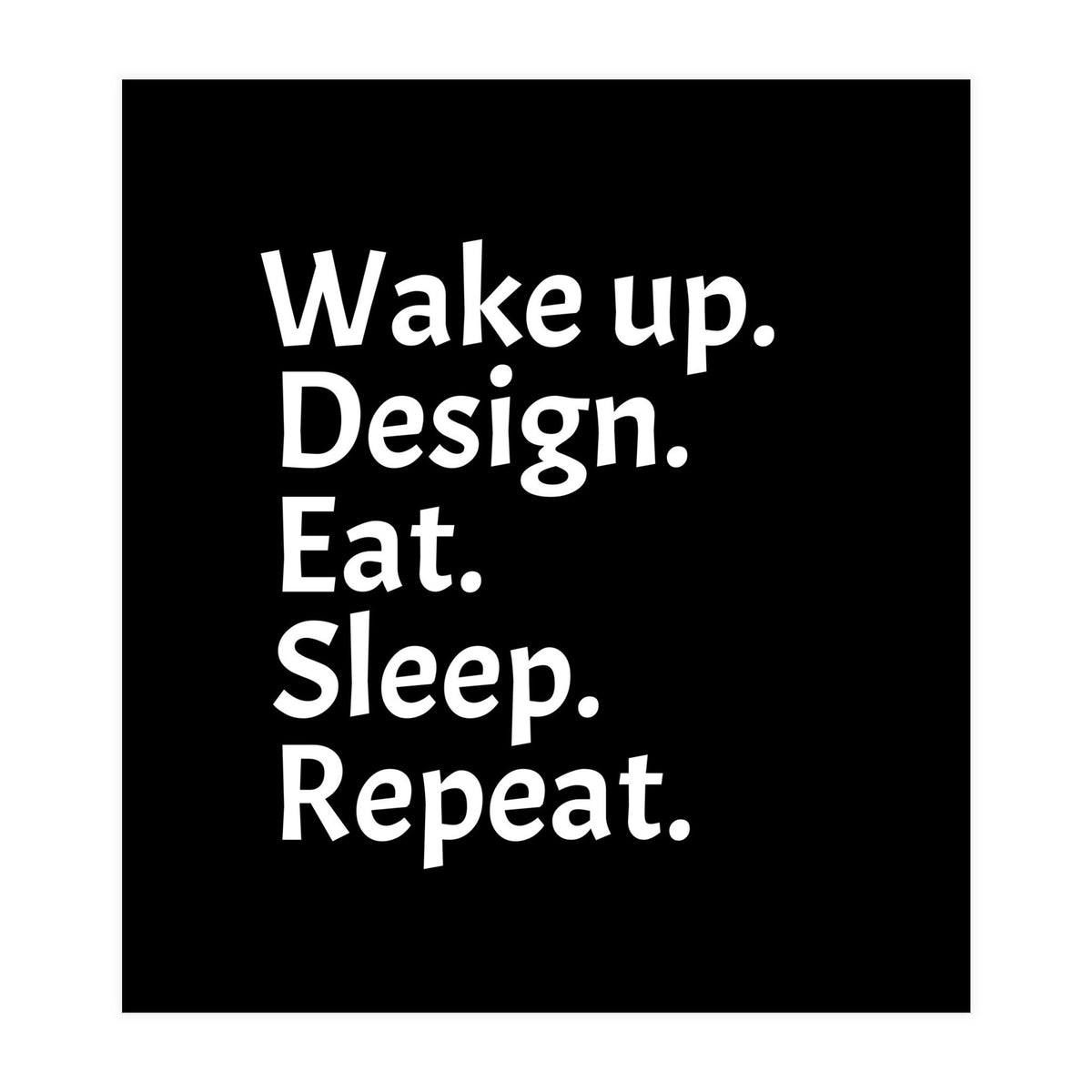 Wake Up Design Eat Sleep Repeat (Print Only)