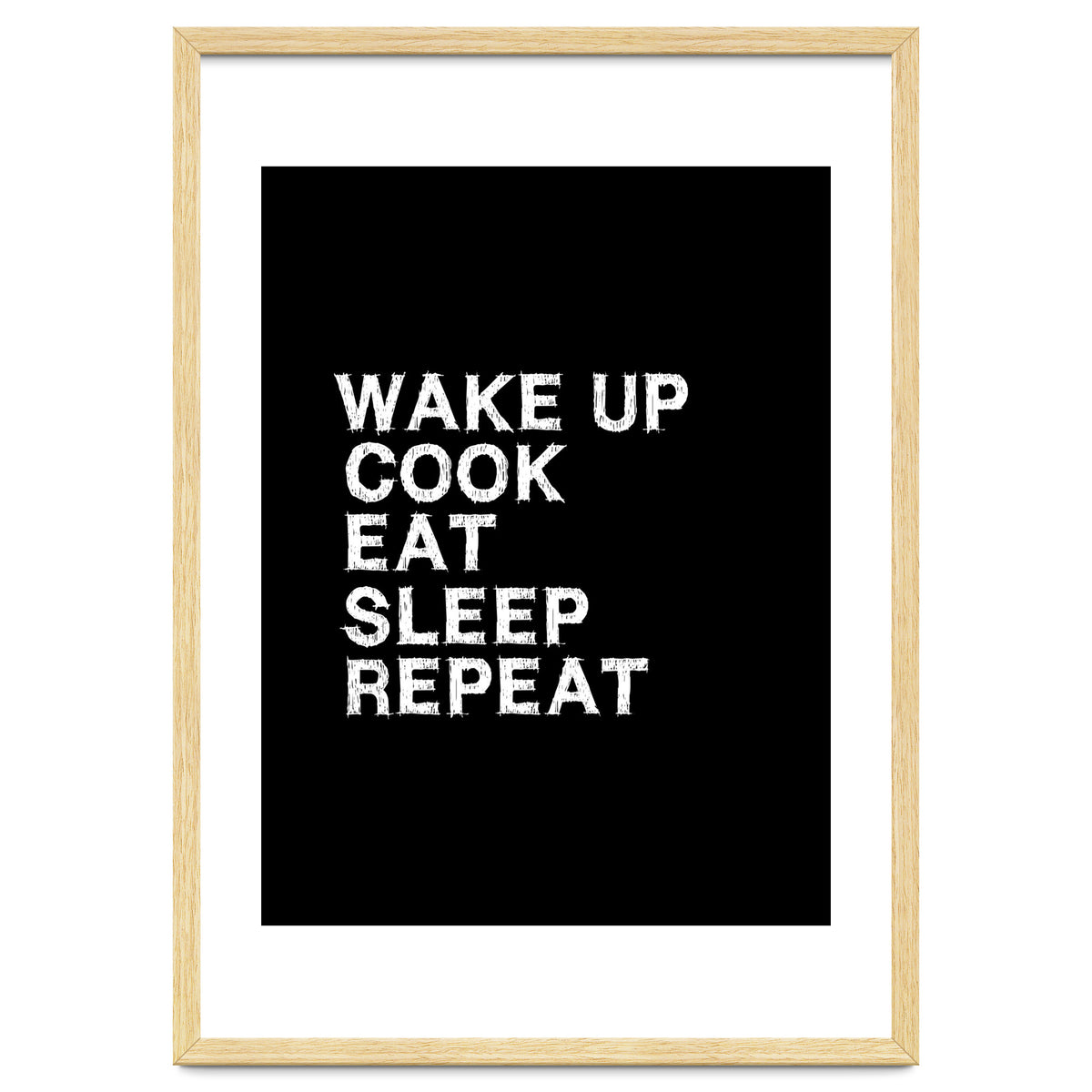 Wake up. Cook. Eat. Sleep. Repeat.