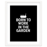 Born to work in the garden thumbnail