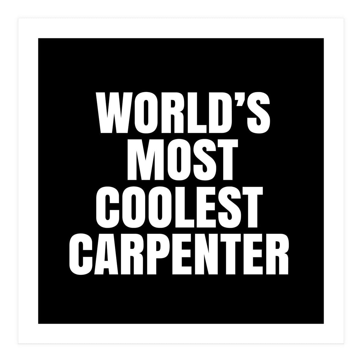 World's most coolest Carpenter (Print Only)