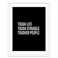 Tough Life Tough Struggle Tougher People