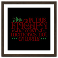 In This Kitchen We Count Memories Not Calories