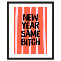 New Year Same Bitch, Funny Bold Quote Poster for Confident Girl Boss Decor
