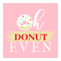 Oh Donut Even  (Print Only)