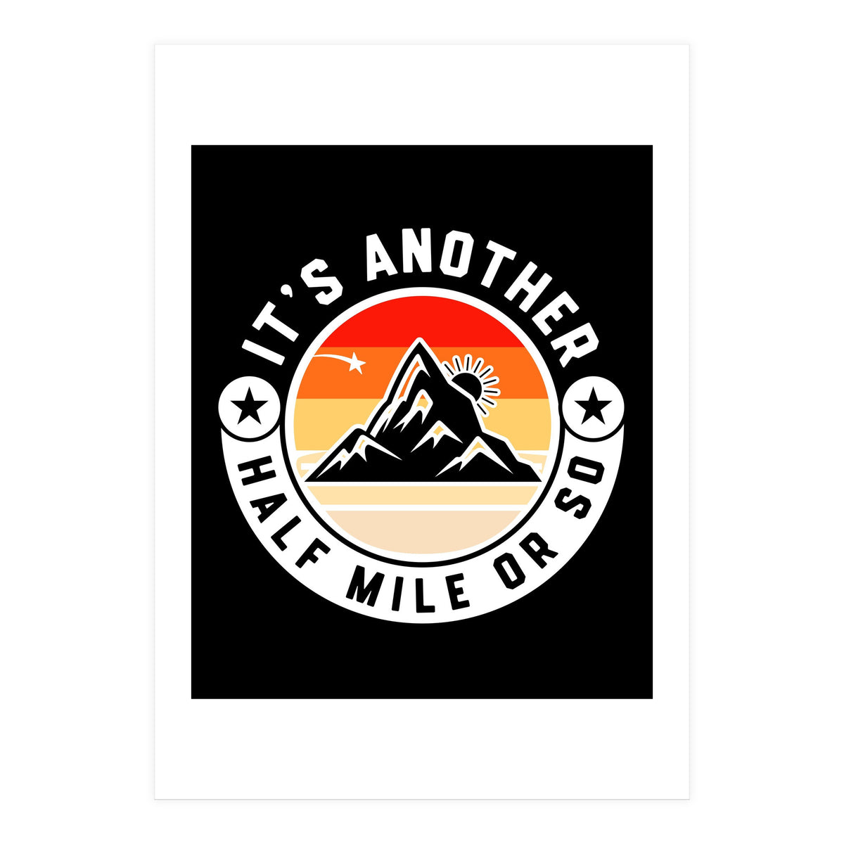 It's Another Half Mile Or So – Funny Hiking Quote Gift For Hikers (Print Only)