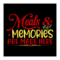 Meals & Memories Are Made Here  (Print Only)