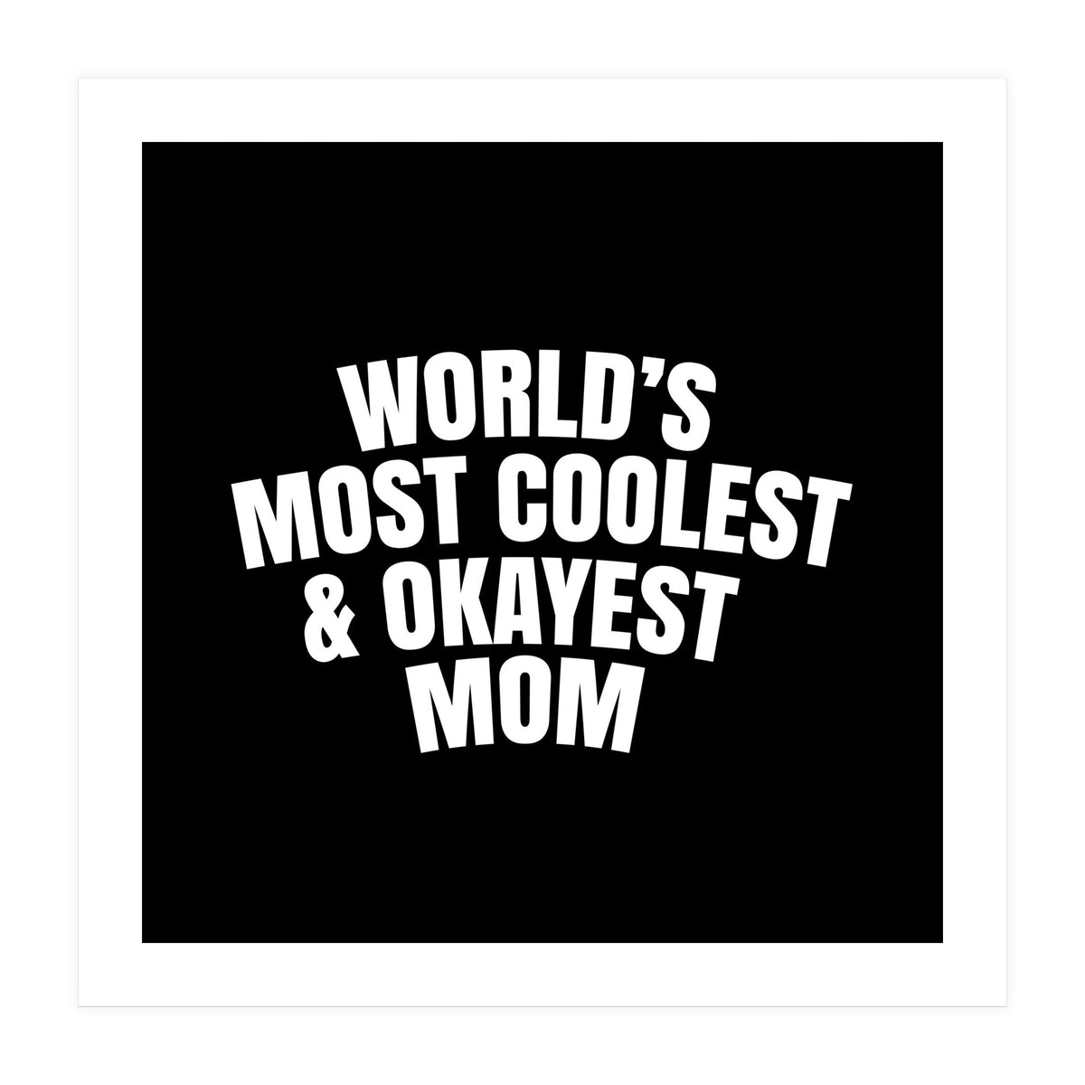 World's most coolest and okayest mom (Print Only)