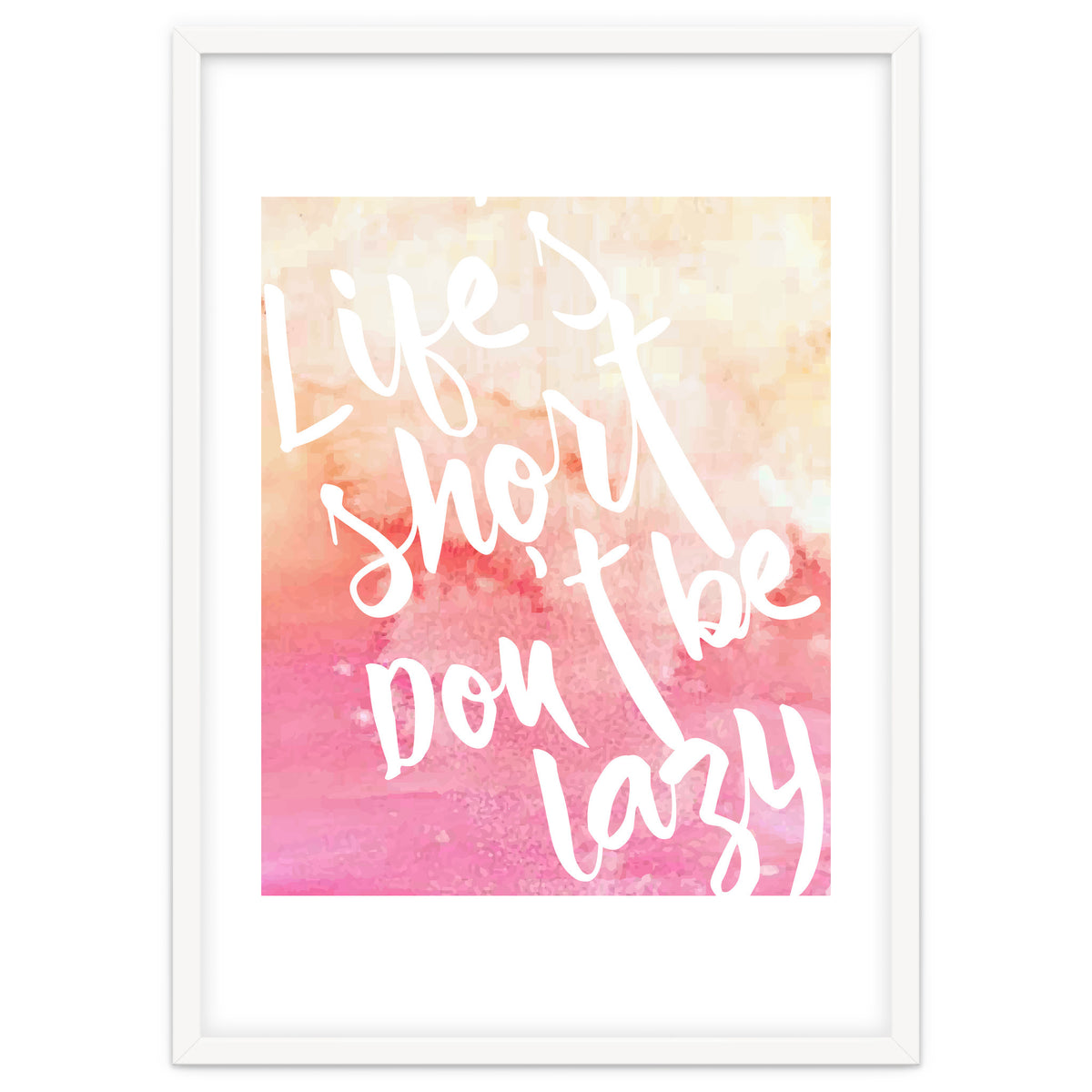 Life's Short, Don't Be Lazy