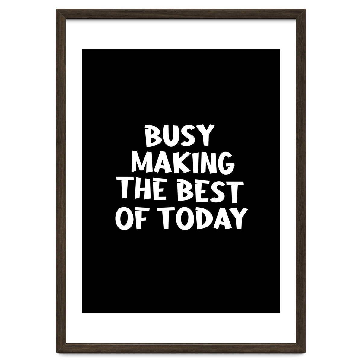 Busy making the best of today