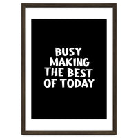 Busy making the best of today