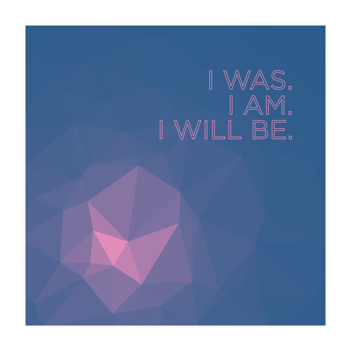 I Was. I Am. I Will Be. (Print Only)