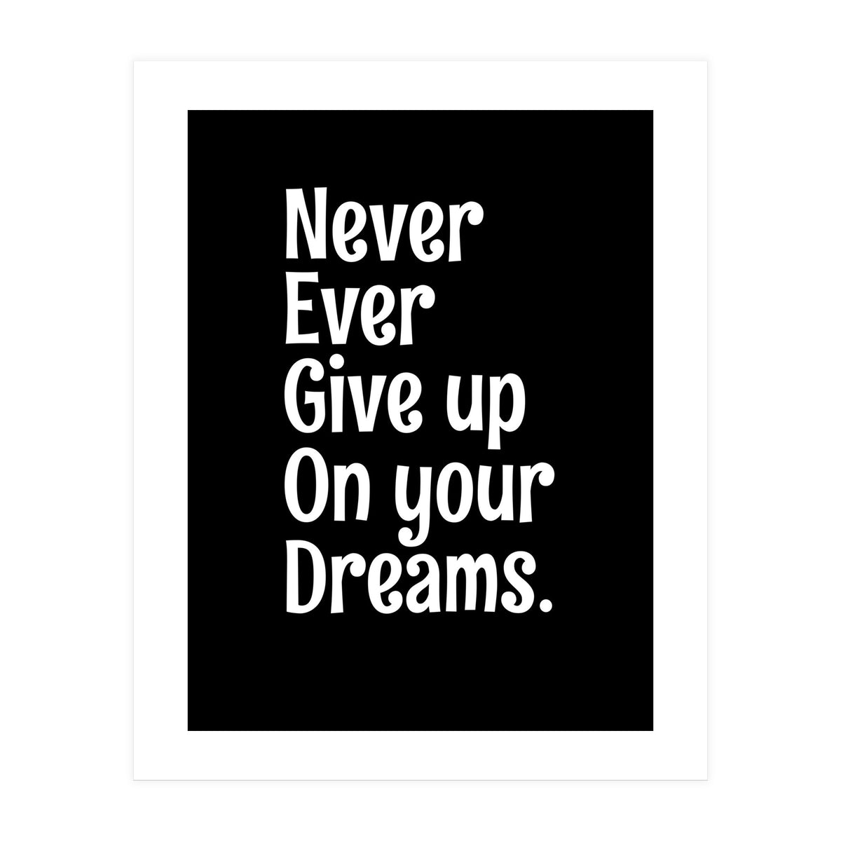 Never Ever Give On Your Dreams (Print Only)