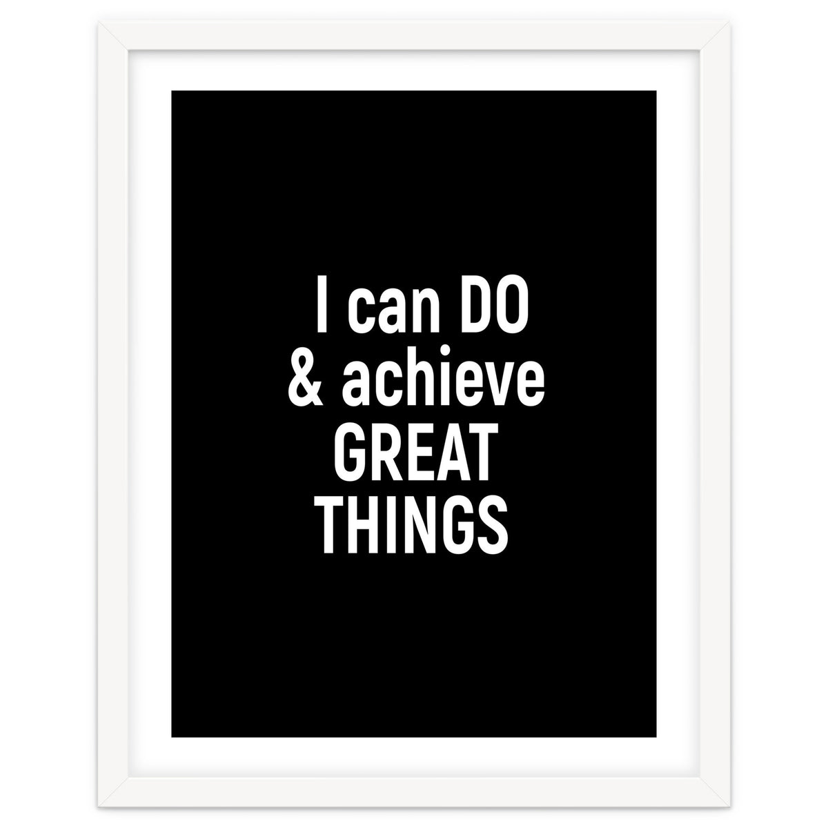 I can do and achieve great things