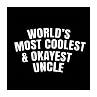 World's most coolest and okayest uncle (Print Only)