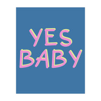 Yes Baby Text Art, Feminist, Feminism  (Print Only)