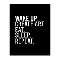 Wake Up Create Art Eat Sleep Repeat (Print Only)