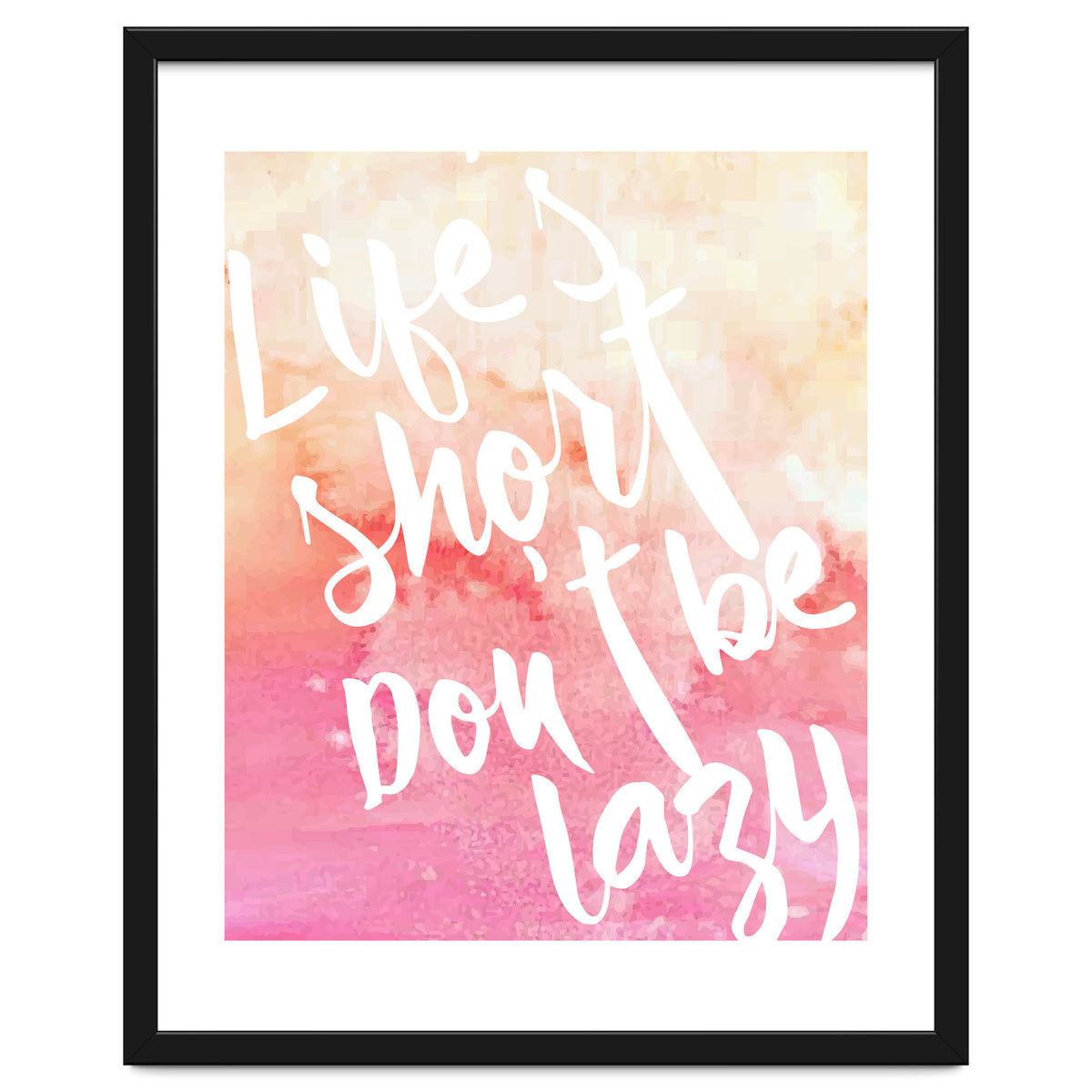 Life's Short, Don't Be Lazy