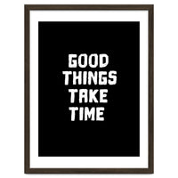 Good things take time