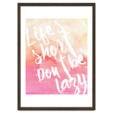 Life's Short, Don't Be Lazy thumbnail