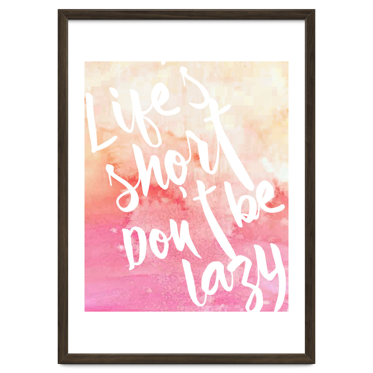 Life's Short, Don't Be Lazy