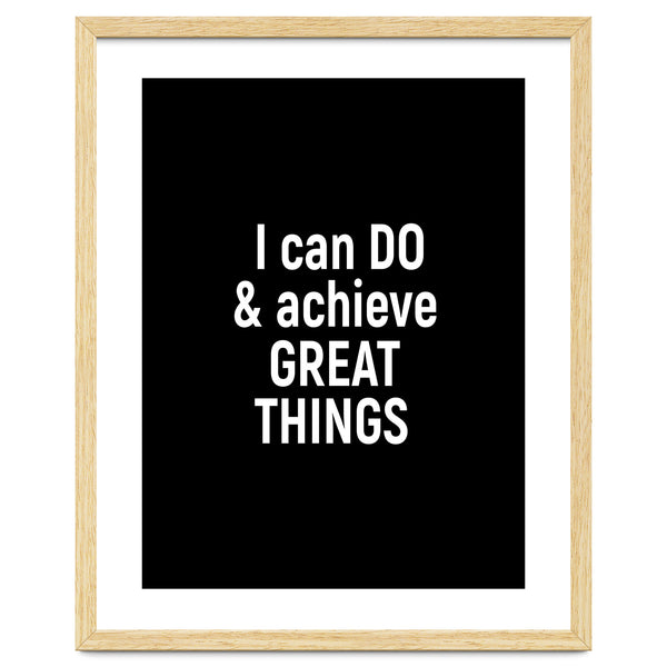 I can do and achieve great things