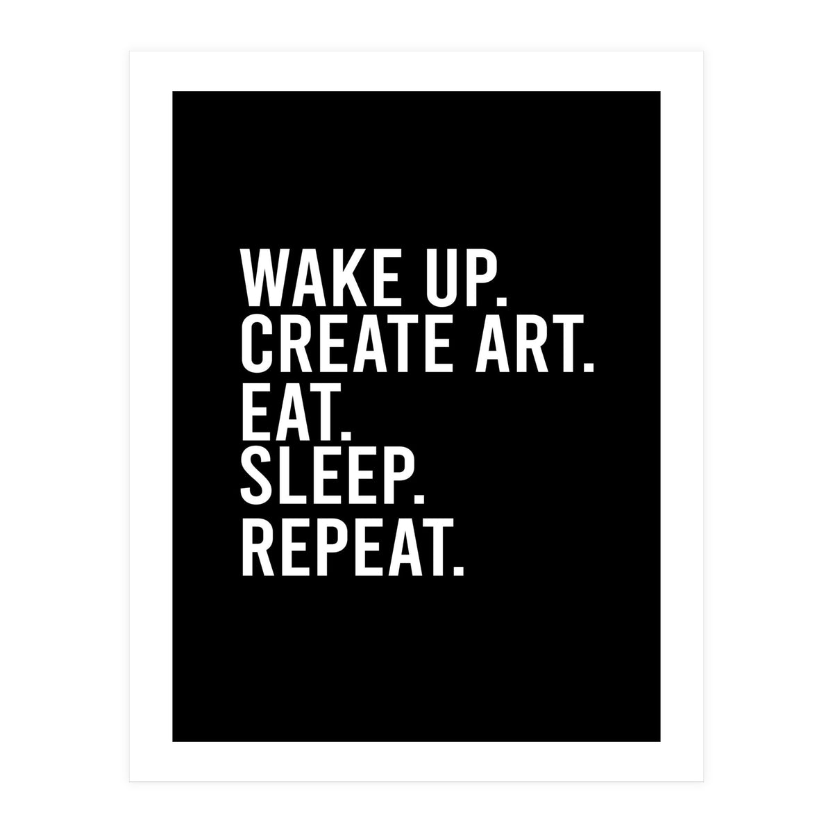 Wake Up Create Art Eat Sleep Repeat (Print Only)